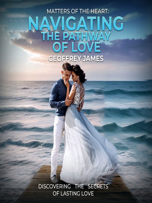 Title details for Matters of the Heart--Navigating the Pathway of Love by Geoffrey James - Available
